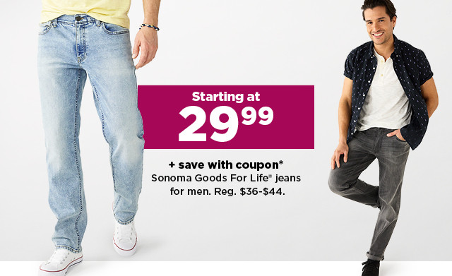 starting at 29.99 plus save with coupon on sonoma goods for life jeans for men. shop now.