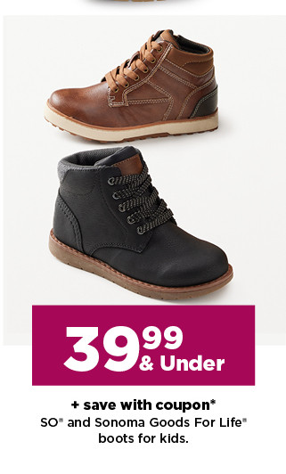 39.99 and under plus save with coupon SO and Sonoma Goods For Life boots for kids. shop now.