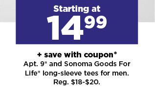 starting at 14.99 plus save with coupon on apt. 9 and sonoma goods for life long-sleeve shirts for men. shop now.