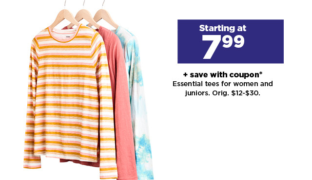 starting at 7.99 plus save with coupon on essential tees for women and juniors. shop now.