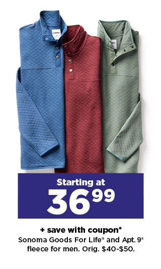 starting at 36.99 plus save with couponon sonoma goods for life and apt. 9 fleece for men. shop now.