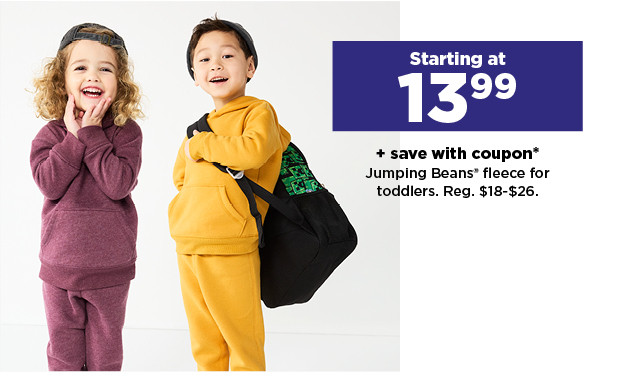 starting at 13.99 plus save with coupon on jumping beans fleece for toddlers. shop now.