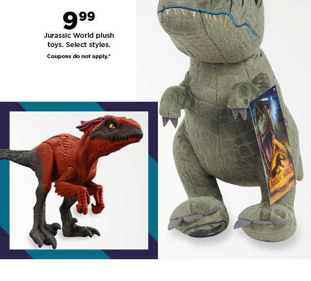 $9.99 jurassic world plush toys. coupons do not apply. shop now.