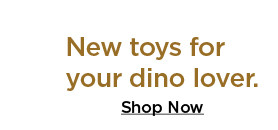 new toys for your dino lover. shop now.