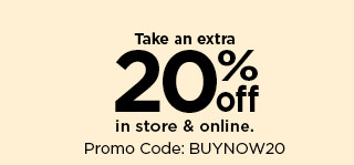 take an extra 20% off using promo code buynow20. shop now.