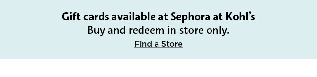 gift cards available at sephora at kohls.  buy and redeem in store only.  find a store now.