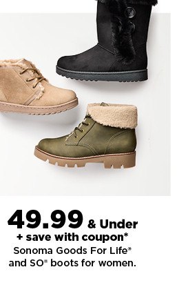 49.99 & under plus save with coupon Sonoma Goods For Life and SO boots for women. shop now.