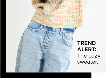 trend alert: the cozy sweater. shop now.