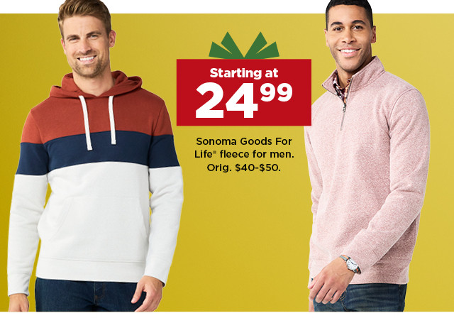 starting at 24.99 sonoma goods for life fleece for men. shop now.