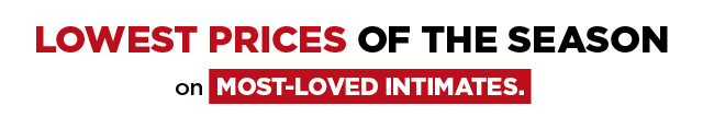 shop lowest prices of the season on intimates. shop now.