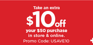 take $10 off when you spend $50 or more. shop now. valid for one time use only.