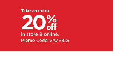 take an extra 20% off using promo code SAVEBIG. shop now.