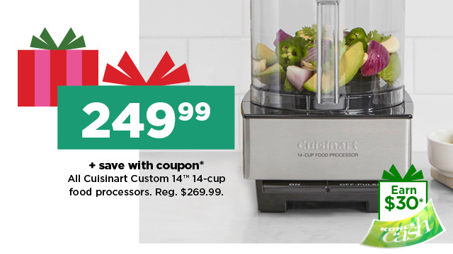 249.99 plus save with coupon on all Cuisinart Custom 14 14-cup food processors. shop now.