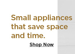 small appliances that save space and time. shop now.