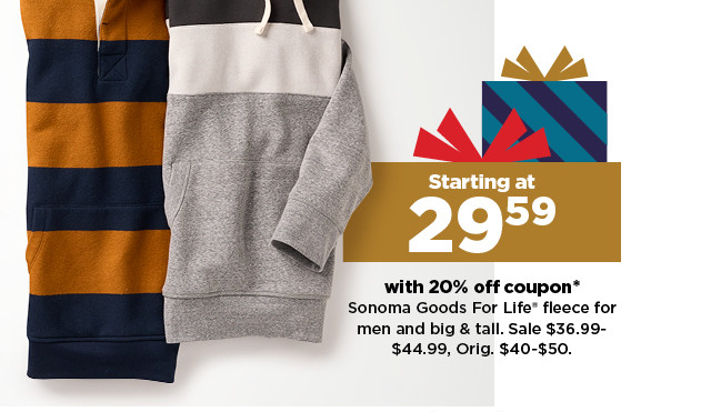 starting at 29.59 with 20% off coupon on sonoma goods for life fleece for men and big and tall. shop now.