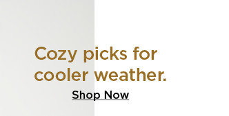 cozy picks for cooler weather. shop now.