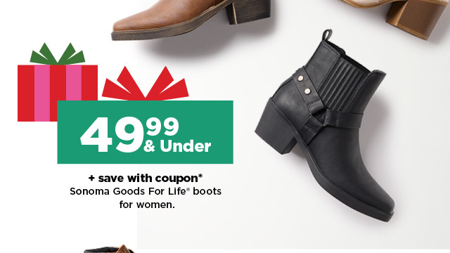 49.99 & under plus save with coupon on Sonoma Goods For Life boots for women. shop now.