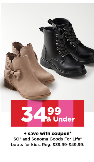 34.99 & under plus save with coupon on SO and Sonoma Goods For Life boots for kids. shop now.