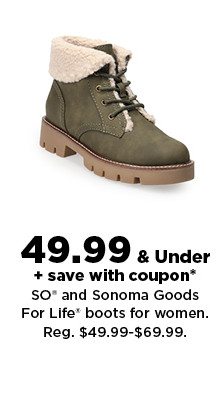 49.99 & under plus save with coupon on SO and Sonoma Goods For Life boots for women. shop now.