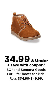 34.99 & under plus save with coupon on SO and Sonoma Goods For Life boots for kids. shop now.