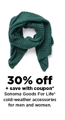 30% off plus save with coupon on Sonoma Goods For Life cold-weather accessories for men and women. shop now.