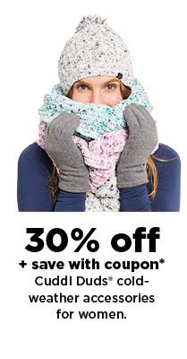 30% off plus save with coupon on Cuddl Duds cold-weather accessories for women. shop now.