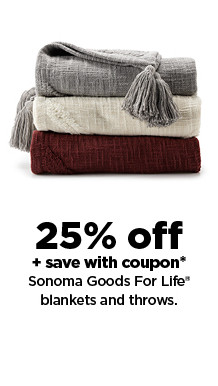 25% off plus save with coupon on Sonoma Goods For Life blankets and throws. shop now.