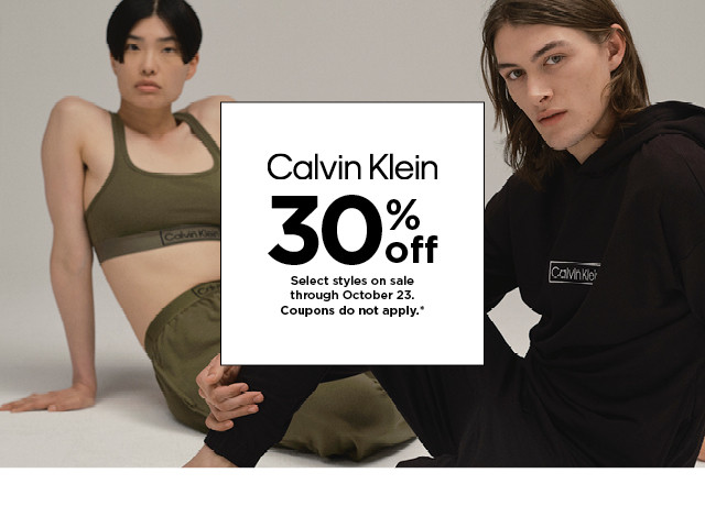 30% off Calvin Klein. select styles. offers and coupons do not apply. shop now.