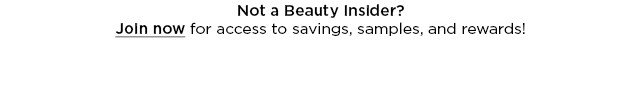 join beauty insider for access to savings, samples, and rewards.