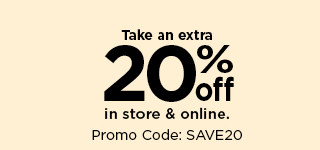 take an extra 20% off in store and online using promo code SAVE20.  shop now. Take an extra 205 in store online. Promo Code: SAVE20 