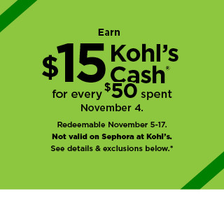 earn $15 kohls cash for every $50 spent. not valid on sephora at kohl's. shop now.