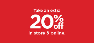 take an extra 20% off in store and online. shop now.
