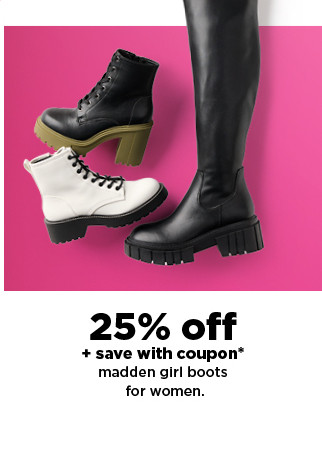 25% off plus save with coupon on madden girl boots for women. shop now.