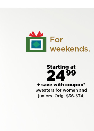 starting at 24.99 plus save with coupon sweaters for women and juniors. shop now.