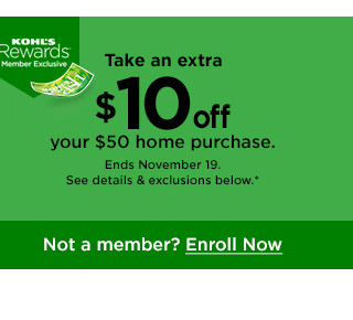 take an extra $10 off your $50 home purchase  ey - Not a member? Enroll Now 