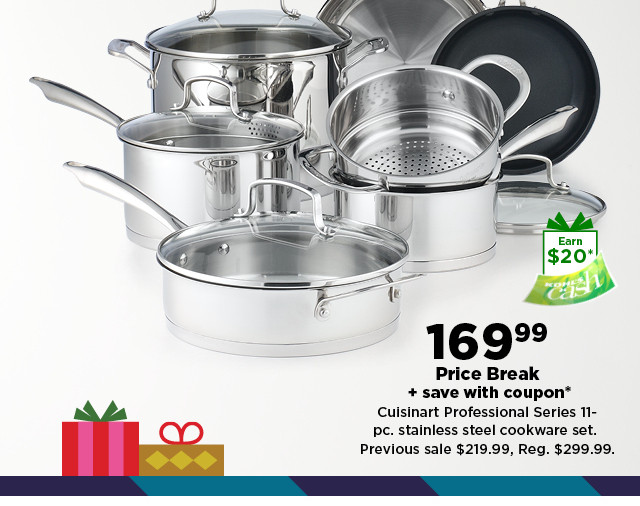 169.99 price break plus save with coupon Cuisinart Professional Series 11 pc stainless steel cookware set. shop now.