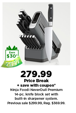 Earn $30". 279.99 Price Break save with coupon* Ninja Foodi NeverDull Premium 14-pe. knife block set with built-in sharpener system. Previous sale $299.99, Reg. $369.99. 