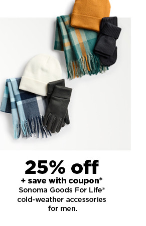 25% off plus save with coupon s25% off plus save with coupon sonoma goods for life cold-weather accessories for men. shop now.onoma goods for life cold-weather accessories for men. shop now.