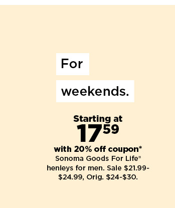 starting at 17.59 with 20% off coupon sonoma goods for life henleys for men. shop now.