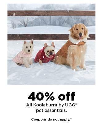  40% off All Koolaburra by UGG" pet essentials. Coupons do not apply." 
