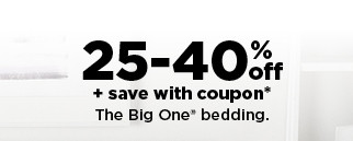 25 to 40% off plus save with coupon the big one bedding. shop now.