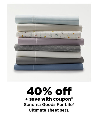 40% off plus save with coupon sonoma goods for life ultimate sheet sets. shop now.