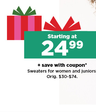 starting at 24.99 plus save with coupon sweaters for women and juniors. shop now. Starting at Y save with coupon* Sweaters for women and juniors Orig. $30-$74. 