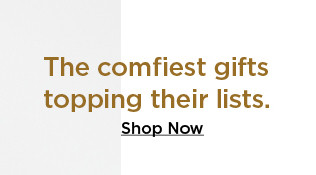 the comfiest gifts topping their lists. shop now.