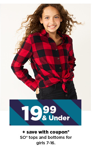 19.99 and under plus save with coupon so tops and bottoms for girls. shop now.