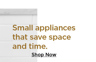 small appliances that save space and time. shop now.