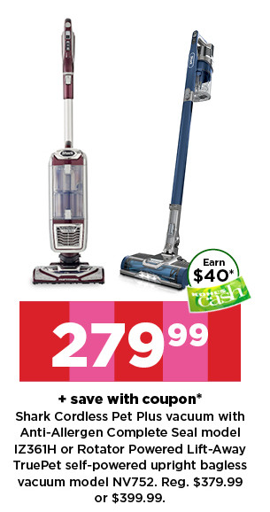 279.99 plus save with coupon shark cordless plus vacuum, model IZ361H or rotator powered lift away vacuum, model NV752. shop now.