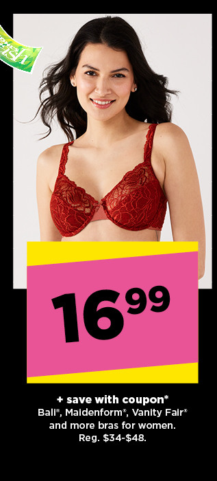 16.99 plus save with coupon on Bali, Maidenform, Vanity Fair and more bras for women. shop now.