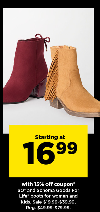 starting at 16.99 with 15% off coupon SO and Sonoma Goods for Life boots for women and kids. sale 19.99-39.99.