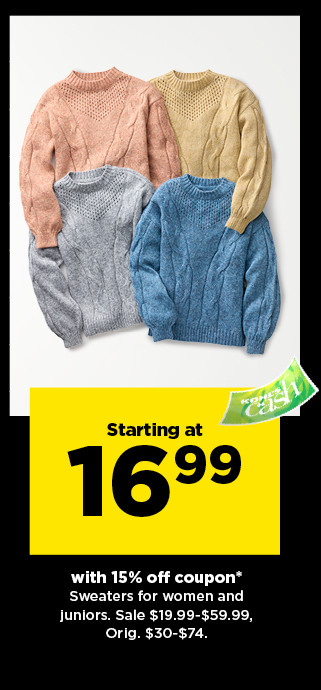 starting at 16.99 with 15% off coupon sweaters for women and juniors. shop now.